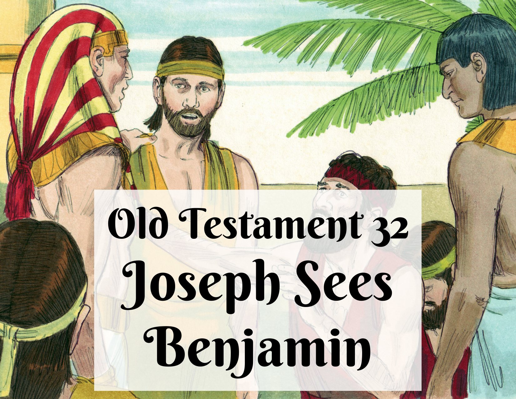 OT 032 - Joseph Sees Benjamin